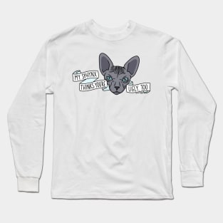 My Sphynx Thinks You’re Ugly Too Long Sleeve T-Shirt